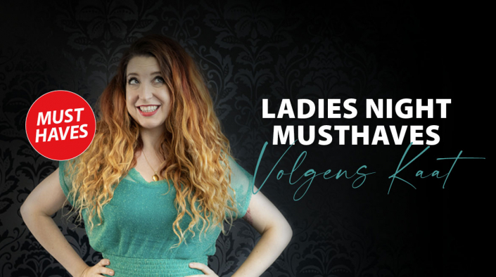 Kaat’s Ladies Night musthaves Kaat's Ladies Night musthaves