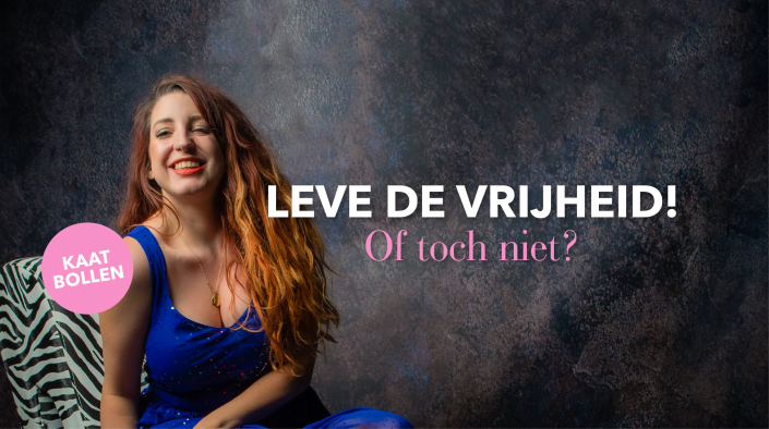 Blog Kaat – Leve de vrijheid! Of toch niet Blog Kaat Leve de Vrijheid